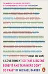 How to Run A Government: So that Citizens Benefit and Taxpayers Don't Go Crazy