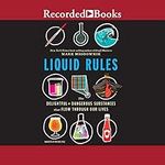 Liquid Rules: The Delightful and Dangerous Substances That Flow Through Our Lives