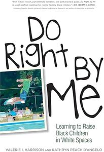 Do Right by Me: Learning to Raise Black Children in White Spaces