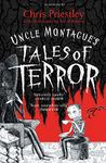 Uncle Montague's Tales of Terror: Chris Priestley. Illustrated by David Roberts