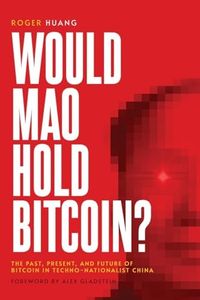 Would Mao Hold Bitcoin?: The Past, Present and Future of Bitcoin in Techno-Nationalist China