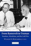 From Roosevelt to Truman: Potsdam, Hiroshima, and the Cold War