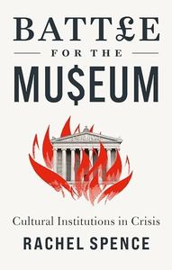 Battle for the Museum: Cultural Institutions in Crisis