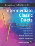 Intermediate Classic Duets for Descant (Soprano) and Treble (Alto) Recorders: 22 classical and traditional melodies for equal Descant and Treble ... intermediate standard. Most are in easy keys.