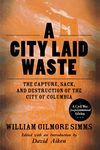 A City Laid Waste: The Capture, Sack, and Destruction of the City of Columbia