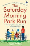 THE SATURDAY MORNING PARK RUN: The most gloriously uplifting and page-turning fiction book of the year!: Book 1 (Yorkshire Escape)