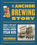 The Anchor Brewing Story: America's First Craft Brewery & San Francisco's Original Anchor Steam Beer