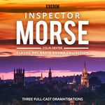 Inspector Morse: BBC Radio Drama Collection: Three classic full-cast dramatisations (Classic BBC Radio Drama Collection)