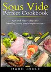 Sous Vide Perfect Cookbook: 100 and more ideas for healthy, tasty and simple recipes