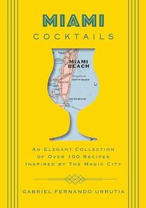 Miami Cocktails: An Elegant Collection of over 100 Recipes Inspired by the Magic City (City Cocktails)