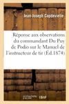 Rponse Aux Observations Prsentes Par M. Le Commandant Du Puy de Podio: Sur Le Manuel de l'Instructeur de Tir