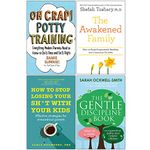 Oh Crap! Potty Training, The Awakened Family, How to Stop Losing Your Sh*t With Your Kids, The Gentle Discipline Book 4 Books Collection Set