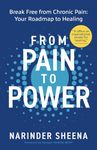 From Pain to Power: Break Free from Chronic Pain: Your Roadmap to Healing