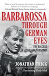 Barbarossa Through German Eyes: The Biggest Invasion in History