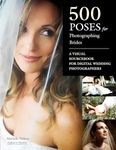 500 Poses for Photographing Brides: A Visual Sourcebook for Professional Digital Wedding Photographers