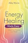 Energy Healing Made Easy: Unlock Your Potential as a Healer (Made Easy series)