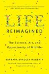 Life Reimagined: The Science, Art, and Opportunity of Midlife