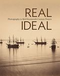 Real/Ideal: Photography in Mid-Nineteenth-Century France (Getty Publications –)