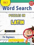 WORD SEARCH PUZZLES IN LATIN FOR BEGINNERS - AWESOME! VOL.1 - DELTA CLASSICS (Delta Classics Word Searches)