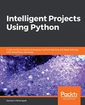 Intelligent Projects Using Python: 9 real-world AI projects leveraging machine learning and deep learning with TensorFlow and Keras