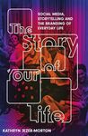 The Story of Your Life: Social Media, Storytelling and the Branding of Everyday Life