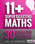 11+ Super Selective Maths: 30 Advanced Questions - Book 2: Volume 2