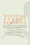 Medieval Herbal Remedies: The Old English Herbarium and Anglo-Saxon Medicine