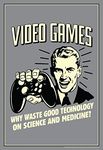 Video Games! Why Waste Technology On Science Retro Humor Poster 24x36 inch