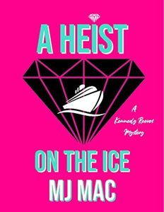 A Heist on the Ice: A Kennedy Reeves Mystery (A Kennedy Reeves Cozy Cocktail Cruise Mystery Book 3)