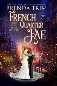 French Quarter Fae: Paranormal Women's Fiction (Twisted Sisters Midlife Maelstrom Book 4)