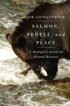 Salmon, People, and Place: A Biologist's Search for Salmon Recovery