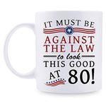 Funny 80th Birthday Gifts for Women Men - It Must Be Against The Law to Look This Good at 80 Mug - 80 Year Old Present Ideas for Mom, Wife, Sisters, Grandma, Her, Friends, Coworkers - 11 oz Coffee Mug