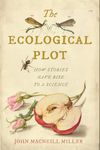 The Ecological Plot: How Stories Gave Rise to a Science (Under the Sign of Nature)