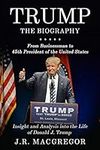 Trump - The Biography: From Businessman to 45th President of the United States: Insight and Analysis into the Life of Donald J. Trump