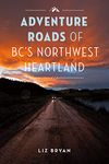 Adventure Roads of BC's Northwest Heartland