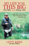 My Life Was This Big: And Other True Fishing Tales