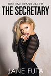 The Secretary: Transgender Romance (Girly and Dirty (Feminized Men and Transgender Women Romance Stories))