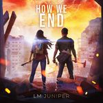 How We End: How We Survive, Book 1