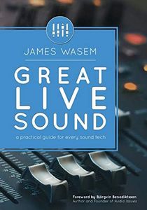 Great Live Sound: A practical guide for every sound tech