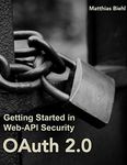 OAuth 2.0: Getting Started in API Security (API-University Series Book 1)