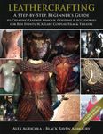 LEATHERCRAFTING – A step by Step, Beginners Guide to Creating Leather Armour, Costume & Accessories for Ren Events, SCA, LARP, Cosplay, Film & Theatre