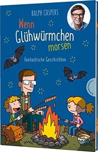 Wenn Glühwürmchen morsen: 77 phantastische Vorlesegeschichten