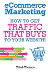 eCommerce Marketing: How to Get Traffic That BUYS to your Website