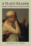 A Plato Reader: Eight Essential Dialogues (Hackett Classics)