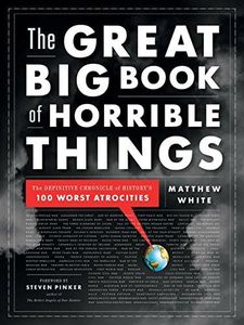 The Great Big Book of Horrible Things: The Definitive Chronicle of History's 100 Worst Atrocities by Matthew White(2011-11-07)