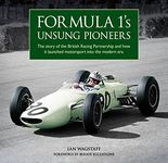 Formula 1’s Unsung Pioneers: The story of the British Racing Partnership and how it launched motorsport into the modern era