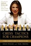 Chess Tactics for Champions: A step-by-step guide to using tactics and combinations the Polgar way