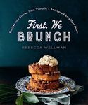 First, We Brunch: Recipes and Stories from Victoria's Best-Loved Breakfast Joints