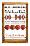 Mathletics: How Gamblers, Managers, and Sports Enthusiasts Use Mathematics in Baseball, Basketball, and Football