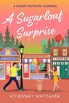 A Sugarloaf Surprise: A Sweet Romantic Comedy (Sugarloaf Bakery Book 3)